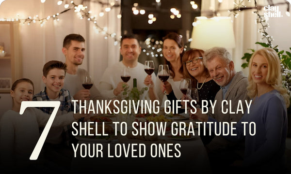5 Thanksgiving Gifts By Clay Shell To Show Gratitude To Your Loved Ones